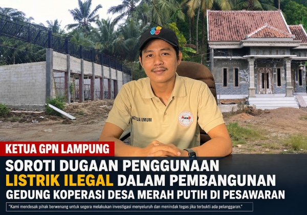 Proyek Koperasi Merah Putih Pesawaran Disorot, GPN Minta Dugaan Listrik Ilegal Diusut